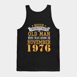 Never Underestimate An Old Man Who Was Born In November 1976 Happy Birthday 44 Years Old To Me You Tank Top